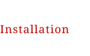 Installation